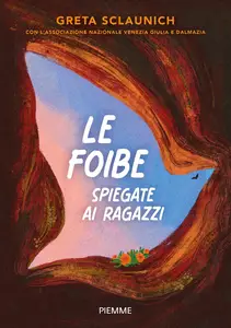 Le foibe spiegate ai ragazzi - Greta Sclaunich & Egea Haffner