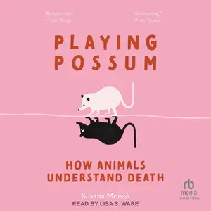 Playing Possum: How Animals Understand Death [Audiobook]