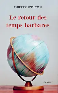 Thierry Wolton, "Le retour des temps barbares : D'une guerre l'autre"