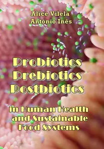 "Probiotics, Prebiotics, and Postbiotics in Human Health and Sustainable Food Systems" ed. by Alice Vilela, António Inês