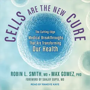 Cells Are the New Cure: The Cutting-Edge Medical Breakthroughs That Are Transforming Our Health [Audiobook] (Repost)