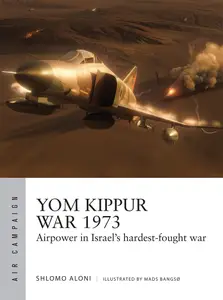 Yom Kippur War 1973: Airpower in Israel's hardest-fought war (Air Campaign)