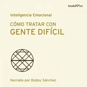 Cómo tratar con gente difícil [Dealing with Difficult People]