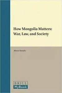 How Mongolia Matters: War, Law, and Society