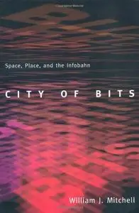 City of Bits: Space, Place, and the Infobahn