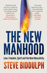 «The New Manhood» by Steve Biddulph