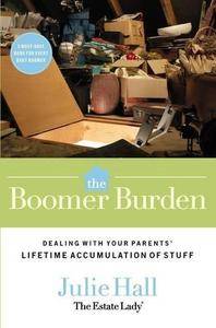 The boomer burden : dealing with your parents' lifetime accumulation of stuff