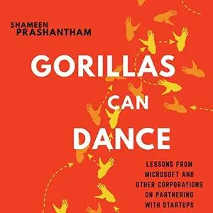 Gorillas Can Dance: Lessons from Microsoft and Other Corporations on Partnering with Startups [Audiobook]