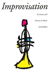 Improvisation : Its Nature and Practice in Music