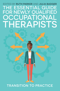 The Essential Guide for Newly Qualified Occupational Therapists : Transition to Practice