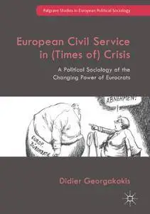European Civil Service in (Times of) Crisis: A Political Sociology of the Changing Power of Eurocrats
