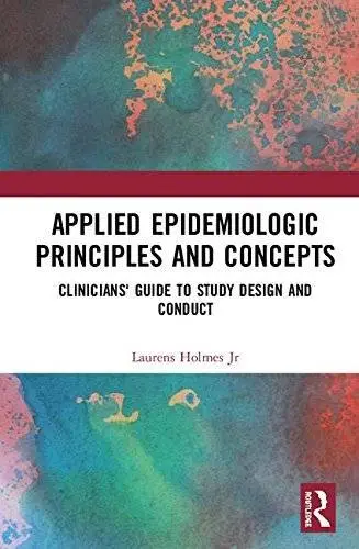 Applied Epidemiologic Principles and Concepts: Clinicians' Guide to Study Design and Conduct, 2nd Edition