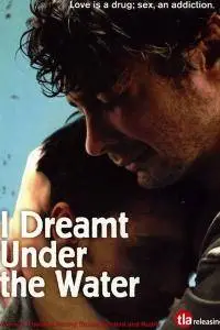I Dreamt Under the Water / J'ai rêvé sous l'eau (2008)