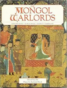 The Mongol Warlords: Genghis Khan, Kublai Khan, Hulegu, Tamerlane