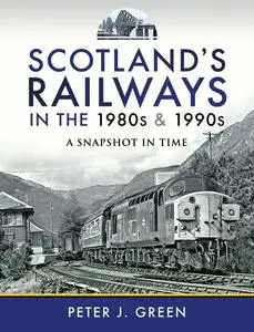 «Scotland's Railways in the 1980s and 1990s» by Peter Green