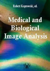 "Medical and Biological Image Analysis" ed. by Robert Koprowski