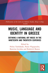 Music, Language and Identity in Greece : Defining a National Art Music in the Nineteenth and Twentieth Centuries
