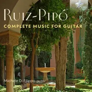 Michele Di Filippo - Antonio Ruiz-Pipó: Complete Music for Guitar (2022) [Official Digital Download 24/88]