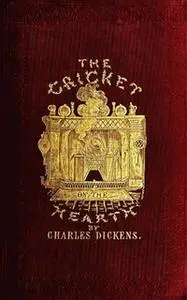 «The Cricket on the Hearth: A Fairy Tale of Home» by Charles Dickens