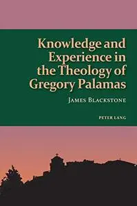 Knowledge and Experience in the Theology of Gregory Palamas (Studies in Eastern Orthodoxy)