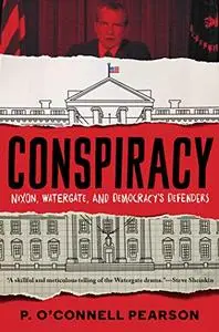 Conspiracy: Nixon, Watergate, and Democracy's Defenders