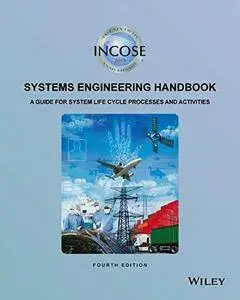 INCOSE Systems Engineering Handbook: A Guide for System Life Cycle Processes and Activities, 4 edition (repost)