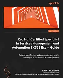Red Hat Certified Specialist in Services Management and Automation EX358 Exam Guide: Get your certification
