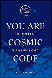 You Are Cosmic Code: Essential Numerology