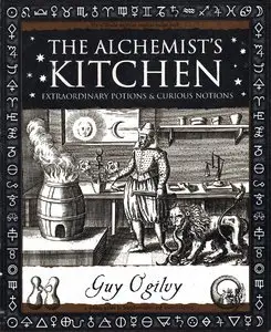 Guy Ogilvy - The Alchemist's Kitchen: Extraordinary Potions and Curious Notions [Repost]