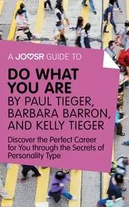 «A Joosr Guide to... Do What You Are by Paul Tieger, Barbara Barron, and Kelly Tieger» by Joosr
