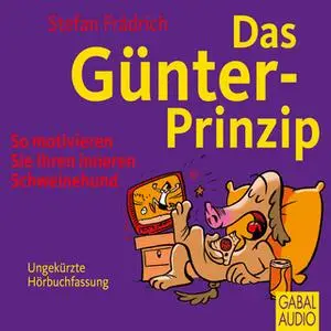 «Das Günter-Prinzip: So motivieren Sie Ihren inneren Schweinehund» by Stefan Frädrich