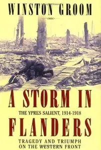 A storm in Flanders : the Ypres salient, 1914-1918 : tragedy and triumph on the Western Front