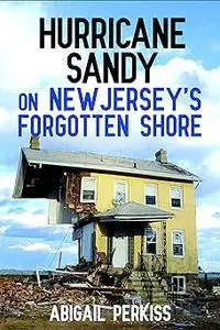 Hurricane Sandy on New Jersey's Forgotten Shore