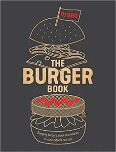 The Burger Book: Banging burgers, sides and sauces to cook indoors and out