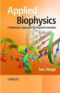 Applied Biophysics: A Molecular Approach for Physical Scientists by Thomas Andrew Waigh