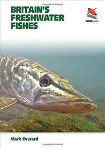 Britain’s Freshwater Fishes (WILDGuides)