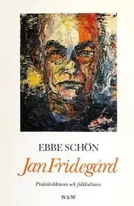 «Jan Fridegård : Proletärdiktaren och folkkulturen» by Ebbe Schön