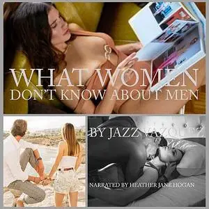 «What Women Don’t Know About Men» by Jazz Vazquez