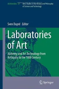 Laboratories of Art: Alchemy and Art Technology from Antiquity to the 18th Century