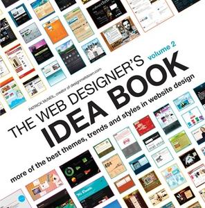 «The Web Designer's Idea Book Volume 2: More of the Best Themes, Trends and Styles in Website Design» by Patrick McNeil