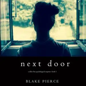 «Next Door (A Chloe Fine Psychological Suspense Mystery. Book 1)» by Blake Pierce