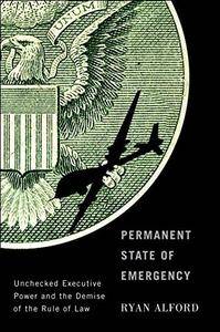 Permanent State of Emergency: Unchecked Executive Power and the Demise of the Rule of Law