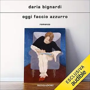 «Oggi faccio azzurro» by Daria Bignardi