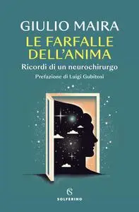 Giulio Maira - Le farfalle dell’anima. Ricordi di un neurochirurgo