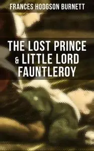 «The Lost Prince & Little Lord Fauntleroy» by Frances Hodgson Burnett