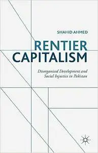 Rentier Capitalism: Disorganised Development and Social Injustice in Pakistan
