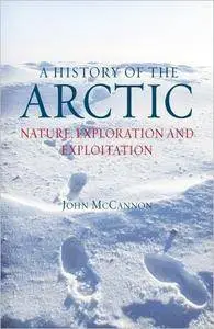A History of the Arctic: Nature, Exploration, and Exploitation
