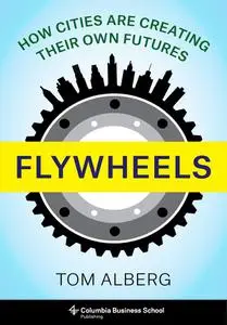 Flywheels: How Cities Are Creating Their Own Futures