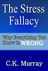 The Stress Fallacy: Why Everything You Know Is WRONG