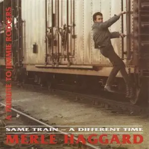 Merle Haggard - Same Train - A Different Time (A Tribute To Jimmie Rodgers) (1969) [reissue  1993]
